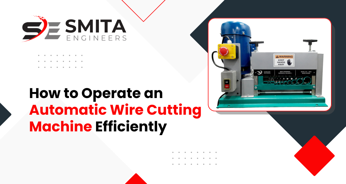 How To Operate An Automatic Wire Cutting Machine Efficiently