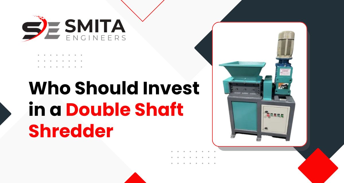 Who Should Invest In A Double Shaft Shredder