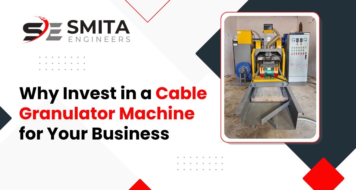 Why Invest In A Cable Granulator Machine For Your Business