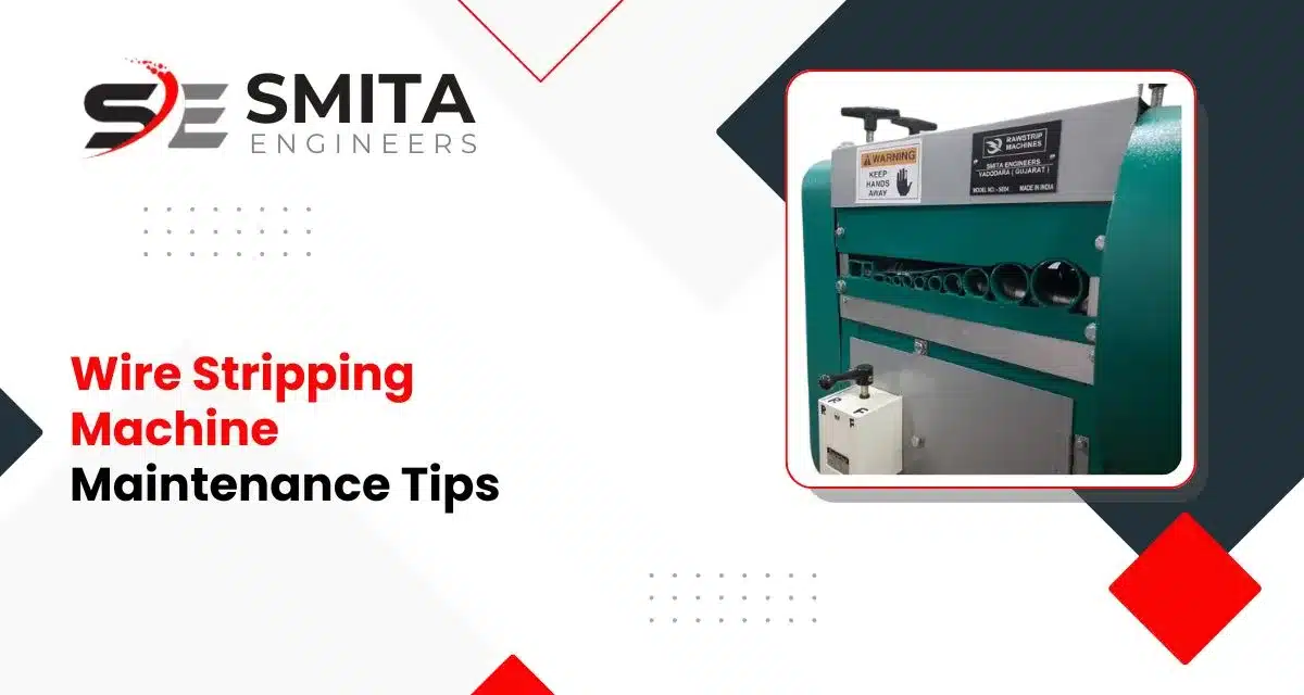 Wire Stripping Machine Maintenance Tips