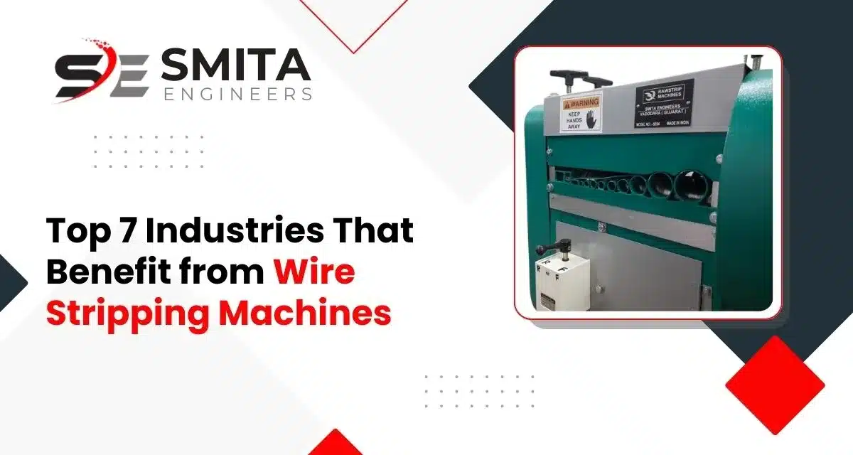 Top 7 Industries That Benefit From Wire Stripping Machines