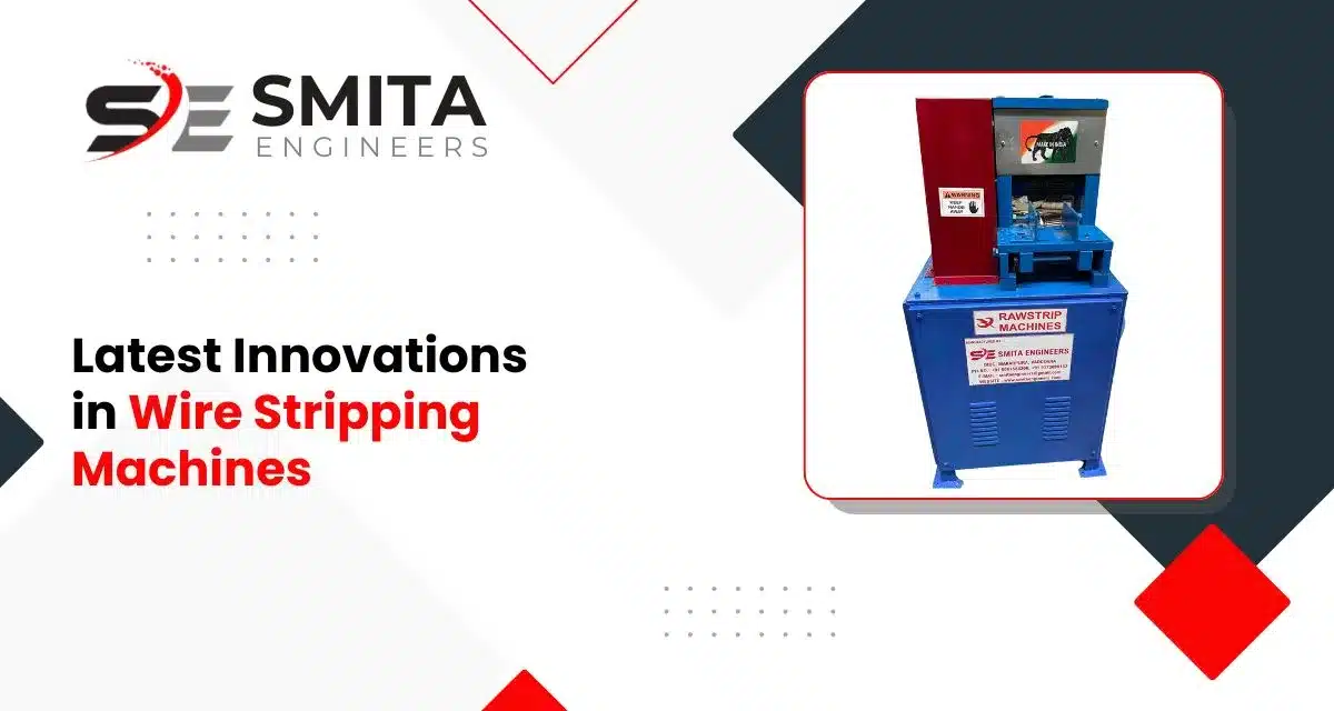 Latest Innovations In Wire Stripping Machines
