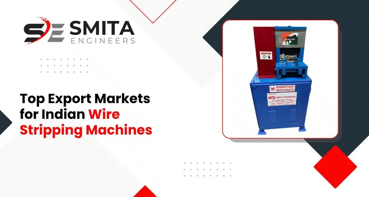 Top Export Markets For Indian Wire Stripping Machines