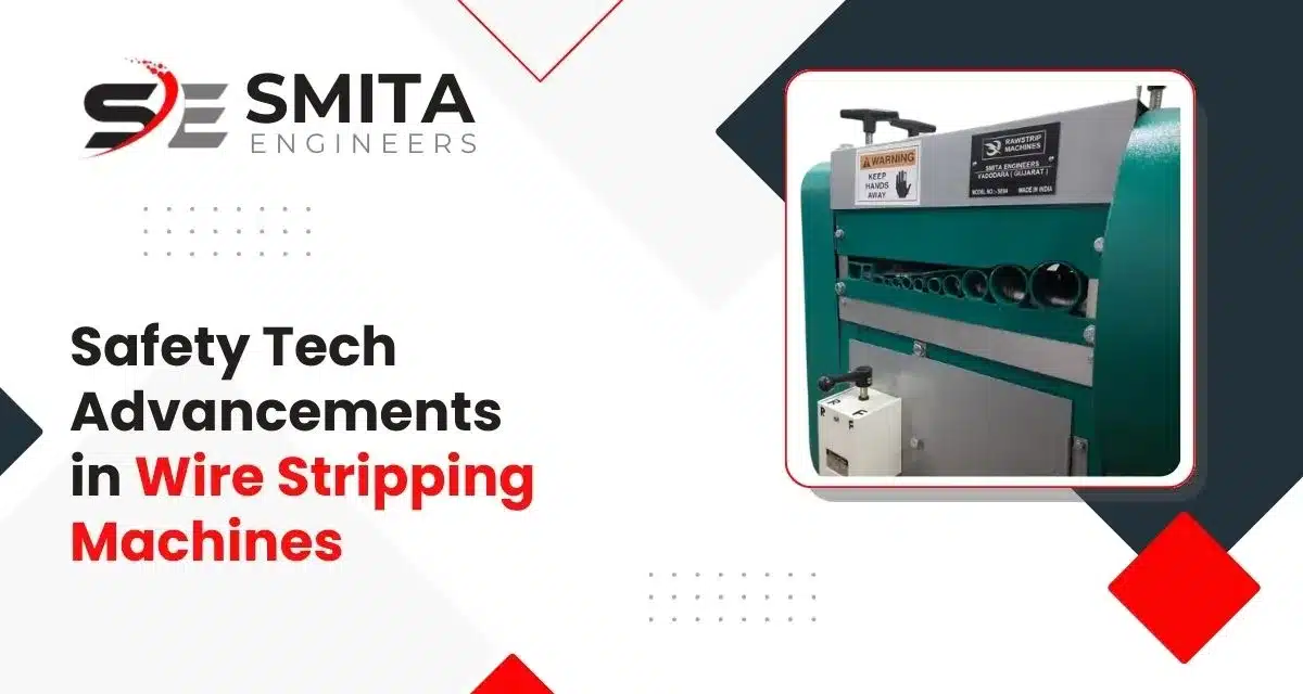 Safety Tech Advancements In Wire Stripping Machines