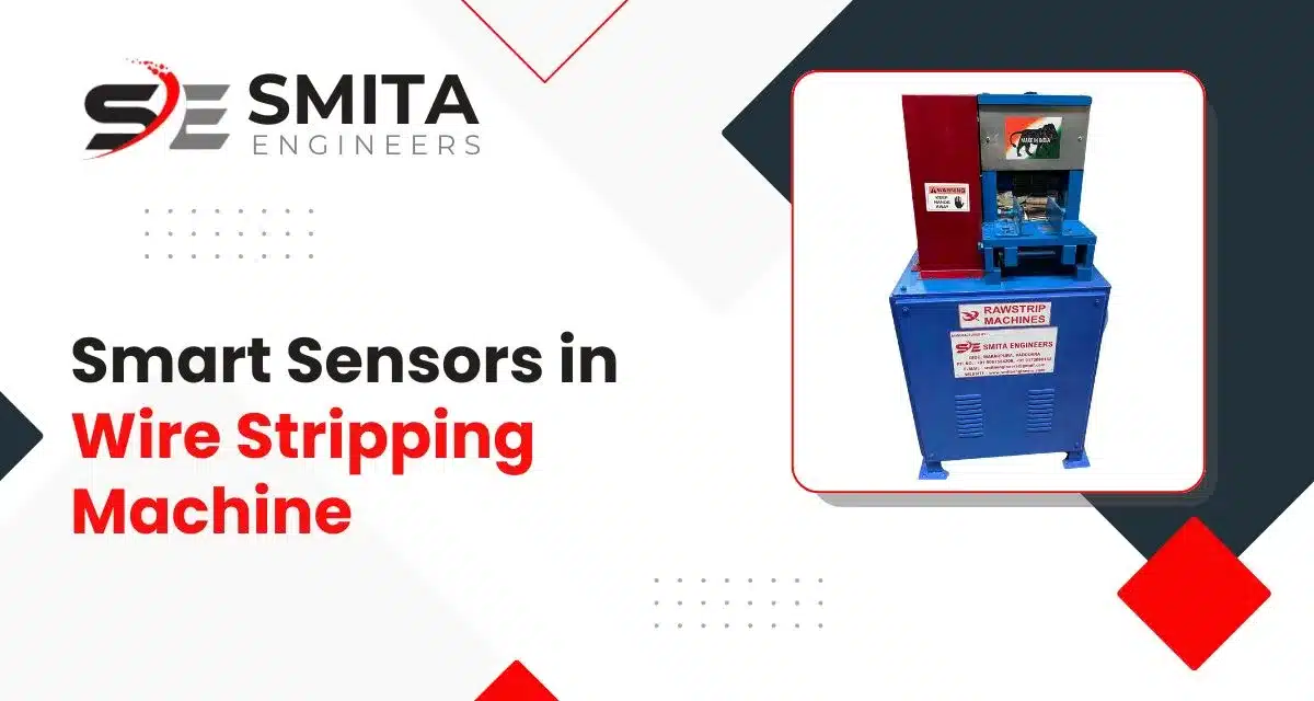 Smart Sensors In Wire Stripping Machine