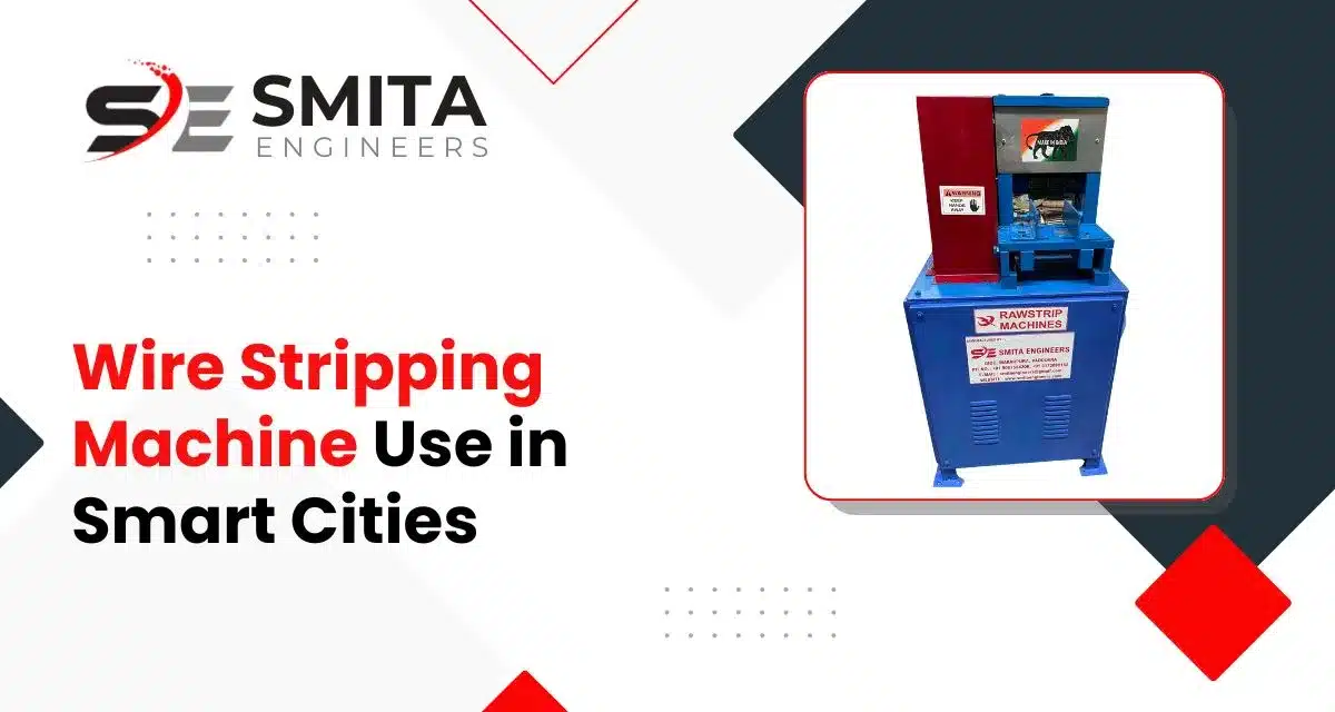Wire Stripping Machine Use In Smart Cities