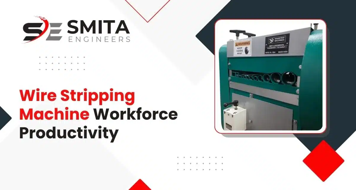 Wire Stripping Machine Workforce Productivity