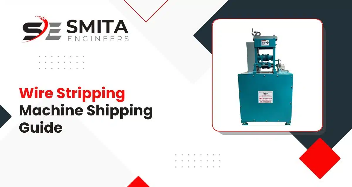 Wire Stripping Machine Shipping Guide