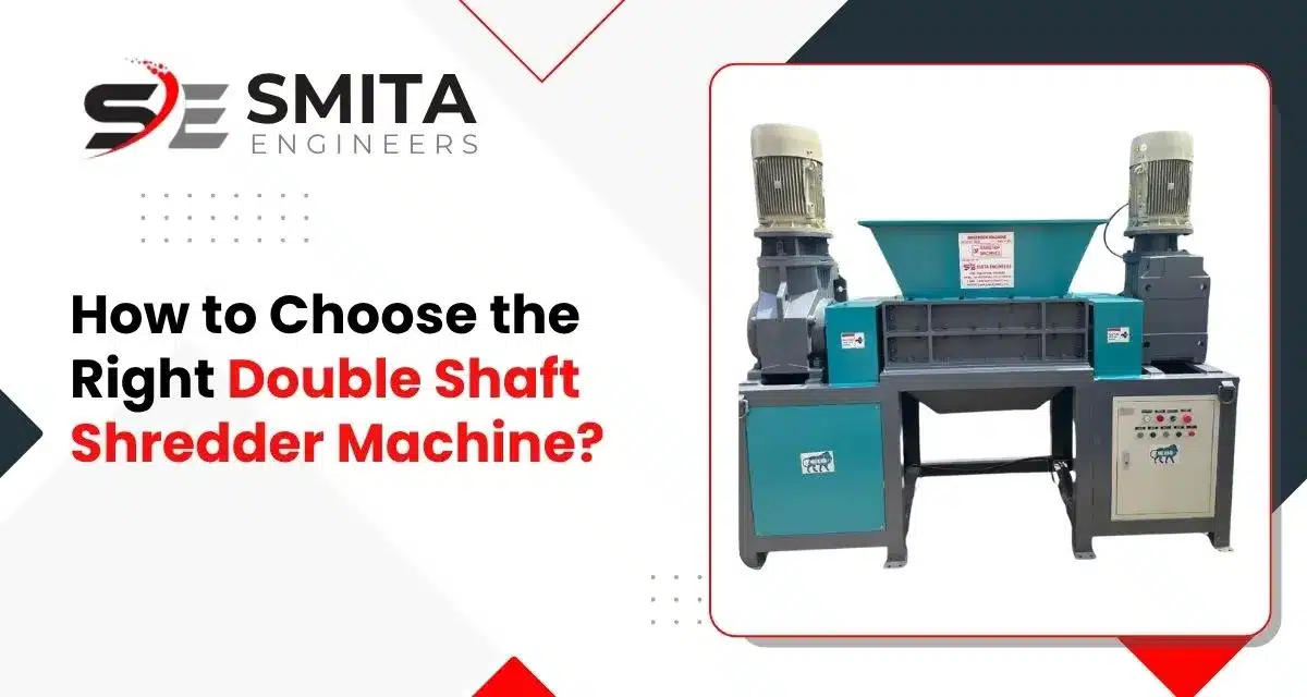 How to Choose the Right Double Shaft Shredder Machine?