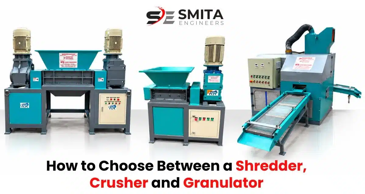 How to Choose Between a Shredder, Crusher and Granulator?